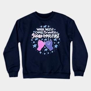 When Worst Comes To Worst, The Squad Comes First Crewneck Sweatshirt